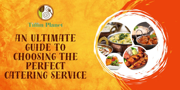 An Ultimate Guide to Choosing the Perfect Catering Service